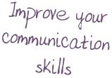 Improve your communication skills