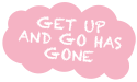 Get Up And Go Has Gone
